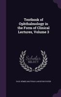 Textbook of Ophthalmology in the Form of Clinical Lectures, Volume 3 1340732564 Book Cover