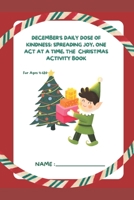 December's Daily Dose of Kindness: Spreading Joy, One Act at a Time, The Christmas Activity Book B0CH2FW9R2 Book Cover