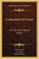 Comicalities Of Travel: For The Tarvin Bazaar 1164609211 Book Cover