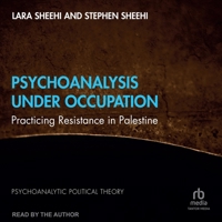 Psychoanalysis Under Occupation: Practicing Resistance in Palestine B0F62C7QKW Book Cover