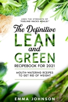 The Definitive Lean and Green Recipebook for 2021: Mouth-watering Rceipes to Get Rid of Weight 1802431314 Book Cover