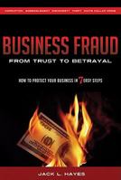 Business Fraud: From Trust to Betrayal - How to Protect Your Business in 7 Easy Steps 1935098519 Book Cover