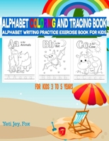 Alphabet Coloring and Tracing Book: Alphabet Writing Practice Exercise Book for Kids For kids 3 to 5 years B08LJQDQ4K Book Cover