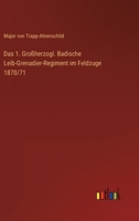 Das 1. Großherzogl. Badische Leib-Grenadier-Regiment im Feldzuge 1870/71 3368612158 Book Cover