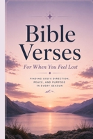 Bible Verses For When You Feel Lost: Scripture and Reflection for Finding Your Way Back to God (A Word For This Moment) B0H19PRY7G Book Cover