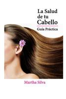 La Salud de tu Cabello: Gu�a Pr�ctica 1727284135 Book Cover