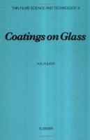 Coatings on Glass (Thin Films Science and Technology) 0444423605 Book Cover