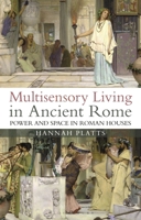 Multisensory Living in Ancient Rome: Power and Space in Roman Houses 1350194492 Book Cover