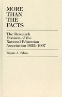 More Than The Facts: The Research Division of the National Education Association, 1922-1997 0761809309 Book Cover