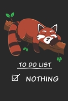 To Do List Nothing: 6x9 Zoll ca. DIN A5 Roter Panda Notizheft liniert 120 Seiten liniertes Roter Panda Notizbuch f�r Notizen in Schule, Universit�t, Arbeit oder zuhause. Eine tolles Geschenk f�r Ihre  167859959X Book Cover