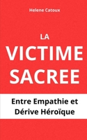 La Victime Sacrée: Entre empathie et dérive héroïque (French Edition) B0CKB8DQ17 Book Cover