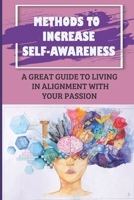 Methods To Increase Self-Awareness: A Great Guide To Living In Alignment With Your Passion: Awaken Motivation B09BZ963NF Book Cover