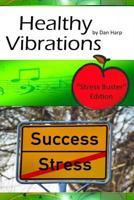 Healthy Vibrations Stress Buster Edition: Instant Stress Relief for Stress Symptoms, Anxiety Symptoms and Symptoms of Depression 1530424054 Book Cover