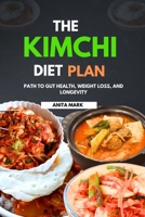 THE KIMCHI DIET PLAN: Path to Gut Health, Weight Loss, and Longevity B0CKQ1FX1V Book Cover