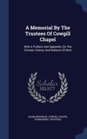 A Memorial By The Trustees Of Cowgill Chapel: With A Preface And Appendix, On The Climate, History And Dialects Of Dent 1017222851 Book Cover