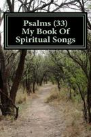 Psalms 33: My Book of Spiritual Songs 1542577993 Book Cover