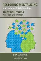 Restoring Mentalizing in Attachment Relationships: Treating Trauma With Plain Old Therapy 1585624187 Book Cover