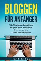 Bloggen Fur Anfanger: Wie Sie Einen Erfolgreichen Blog Erstellen, Reichweite Bekommen Und Online Geld Verdienen. 1974277518 Book Cover