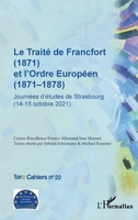 Le Traité de Francfort (1871) et l'Ordre Européen (1871-1878) N° 22: Journées d'études de Strasbourg (14-15 octobre 2021) 2336408163 Book Cover
