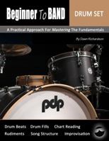 Beginner To Band: Drum Set: A Practical Approach for Mastering the Fundamentals 0989587061 Book Cover