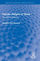 Popular Religion in China: The Imperial Metaphor 1032002638 Book Cover