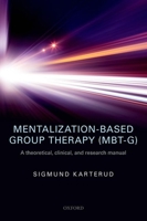 Mentalization-Based Group Therapy (Mbt-G): A Theoretical, Clinical, and Research Manual 0198753748 Book Cover
