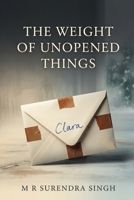 The Weight of Unopened Things: A Novella of Three Timelines, One Secret, and the Cost of Truth B0H9BNNVG1 Book Cover