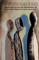 The Depth Psychology of Death Approaching the Grief and Understanding the Role of Death Through the depth Psychology B0BNNW2WZY Book Cover