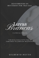 MAÇONARIA: LUVAS BRANCAS - DESCOBRINDO OS MISTÉRIOS POR TRAS DAS LUVAS BRANCAS: O LIVRO DA CUNHADA: UM GUIA EXCLUSIVO PARA AS PARCEIRAS NA JORNADA MAÇÔNICA (Portuguese Edition) B0CSHK5N87 Book Cover