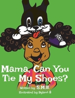 Mama, Can You Tie My Shoes? 1642147672 Book Cover