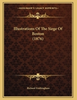 Illustrations Of The Siege Of Boston (1876) 1104770555 Book Cover