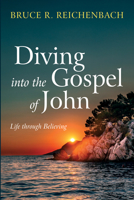 Diving Into the Gospel of John: Life Through Believing 1666742074 Book Cover