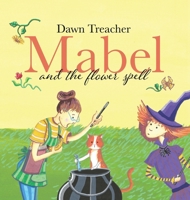 Mabel and the Flower Spell: A Spellbinding Tale of Mischief and Gardening for Children Aged 5 to 7 0722356633 Book Cover