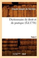 Dictionnaire de Droit Et de Pratique. Tome 2 (A0/00d.1758) 2012539335 Book Cover