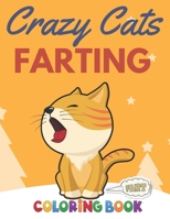 Crazy Cats Farting: Fun and Cute Coloring Book for Cat Lovers B08X63DZVL Book Cover