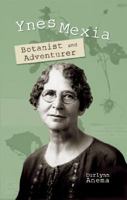Ynes Mexia: Botanist And Adventurer 1931798672 Book Cover