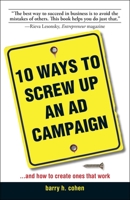 10 Ways to Screw Up an Ad Campaign: And How to Creat Ones That Work 1598690825 Book Cover