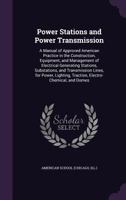 Power Stations and Power Transmission: A Manual of Approved American Practice in the Construction, Equipment, and Management of Electrical Generating ... Traction, Electro-Chemical, and Domes 1016787820 Book Cover