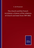 The church and the French revolution: a history of the relations of church and state from 1789-1802 3846058424 Book Cover