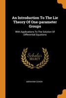 An Introduction to the Lie Theory of One-Parameter Groups: With Applications to the Solution of Differential Equations 0353612049 Book Cover