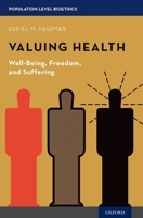 Valuing Health: Well-Being, Freedom, and Suffering (Population-Level Bioethics) 0190233184 Book Cover