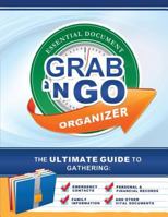 Grab N Go Essential Document Organizer: The Ultimate Guide to Gathering Emergency Contacts, Family Information, Personal and Financial Records, and Other Vital Documents 1462112447 Book Cover