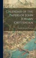 Calendar of the Papers of John Jordan Crittenden 1019816627 Book Cover
