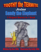 TOOTHY the TERMITE Joins Sandy the Elephant: 2 Original Stories In 1 Book B08XS6TTK7 Book Cover