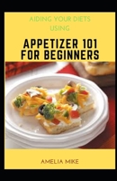Aiding Your Diets Using Appetizer 101 For Beginners null Book Cover
