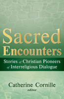 Sacred Encounters: Stories of Christian Pioneers of Interreligious Dialogue 1626986835 Book Cover