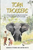 Torn Trousers: A True Story of Courage and Adventure: How a Couple Sacrificed Everything to Escape to Paradise 1506099327 Book Cover