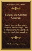 Ramsey And Carmick Contract: Letter From The Postmaster General, Transmitting A Copy Of A Conditional Mail Contract; Also Copies Of Correspondence Relative To The Same 0548508291 Book Cover