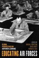 Educating Air Forces: Global Perspectives on Airpower Learning 0813180244 Book Cover