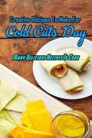 Creative Recipes To Make For Cold Cuts Day: Many Delicious Recipes To Cook: Cold Cuts Day Cookbook B08TZ7DJGF Book Cover